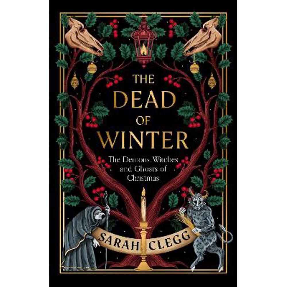 The Dead of Winter: The Demons, Witches and Ghosts of Christmas (Hardback) - Sarah Clegg